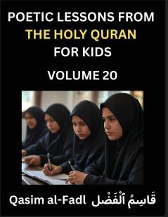 Poetic Lessons from the Holy Quran for Kids (Part 20)- The Whispers of the Divine Rhyme A Collection of Quranic Verses in Verse Religion Morality Poetry Philosophy and Spiritualism and Poetic Reflections from the Islam
