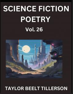 Science Fiction Poetry (Volume 26)- SciFi Fantasy and Speculative Poetry Discover Chronicles of the Sci-fi Stellar Verse Echoes of the Void and Nebula Narrative Anthology