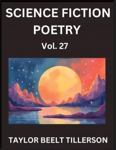 Science Fiction Poetry (Volume 27)- SciFi Fantasy and Speculative Poetry Discover Chronicles of the Sci-fi Stellar Verse Echoes of the Void and Nebula Narrative Anthology
