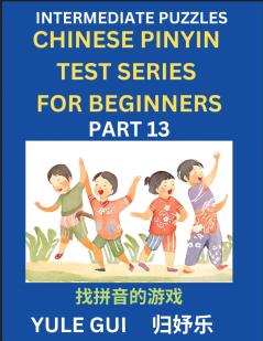 Intermediate Chinese Pinyin Test Series (Part 13) - Test Your Simplified Mandarin Chinese Character Reading Skills with Simple Puzzles HSK All Levels Beginners to Advanced Students of Mandarin Chinese