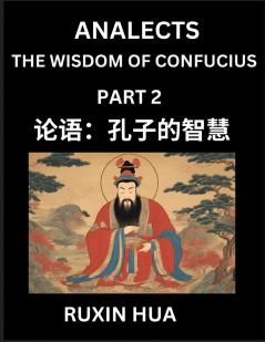 Confucius Analects for Kids (Part 2) - Discover Chinese Language and Culture by Learning Ancient Confucian Philosophy A Beginners to Mandarin Easy Lessons on the Wisdom of Confucius Simplified Characters with English for Chinese Reading Practice HSK A