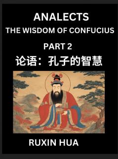 Confucius Analects for Kids (Part 2) - Discover Chinese Language and Culture by Learning Ancient Confucian Philosophy A Beginners to Mandarin Easy Lessons on the Wisdom of Confucius Simplified Characters with English for Chinese Reading Practice HSK A
