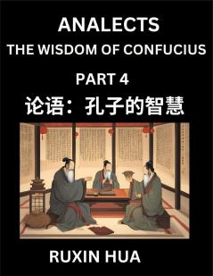 Confucius Analects for Kids (Part 4) - Discover Chinese Language and Culture by Learning Ancient Confucian Philosophy A Beginners to Mandarin Easy Lessons on the Wisdom of Confucius Simplified Characters with English for Chinese Reading Practice HSK A