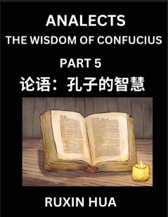Confucius Analects for Kids (Part 5) - Discover Chinese Language and Culture by Learning Ancient Confucian Philosophy A Beginners to Mandarin Easy Lessons on the Wisdom of Confucius Simplified Characters with English for Chinese Reading Practice HSK A