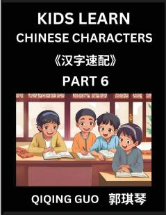 Kids Learn Chinese Characters (Part 6)- A Collection of Mandarin Chinese Puzzles for Kids to Learn Recognizing Simplified Chinese Characters with Easy Lessons HSK Test Series with Multiple Answers Type Questions and Answers