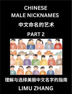 Chinese Male Nicknames (Part 2)- Find Perfect Names for Babies Young Teens Adults Discover Mandarin Chinese Language Culture Pinyin English Characters with a Book Series on Chinese Names for Boys
