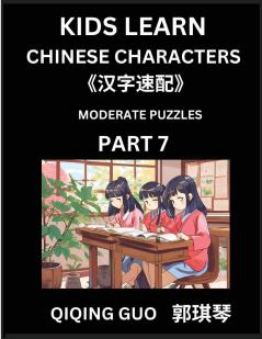 Kids Learn Chinese Characters (Part 7)- A Collection of Moderate Level Mandarin Chinese Puzzles for Kids to Learn Recognizing Simplified Chinese Characters with Easy Lessons HSK Test Series with Multiple Answers Type Questions and Answers