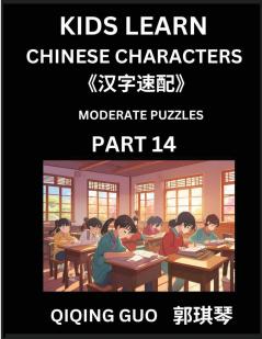 Kids Learn Chinese Characters (Part 14)- A Collection of Moderate Level Mandarin Chinese Puzzles for Kids to Learn Recognizing Simplified Chinese Characters with Easy Lessons HSK Test Series with Multiple Answers Type Questions and Answers
