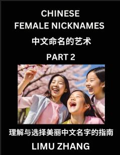 Chinese Female Nicknames (Part 2)- Find Perfect Names for Babies Young Teens Adults Discover Mandarin Chinese Language Culture Pinyin English Characters with a Book Series on Chinese Names for Girls