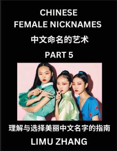 Chinese Female Nicknames (Part 5)- Find Perfect Names for Babies Young Teens Adults Discover Mandarin Chinese Language Culture Pinyin English Characters with a Book Series on Chinese Names for Girls