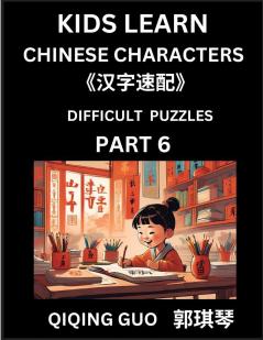 Reading Simplified Chinese Characters for Kids (Part 6) - Difficult Level Learn to Recognize Simplified Mandarin Chinese Characters by Solving Characters Activities HSK All Levels Suitable for Young Adults Teens Easy lessons to Fast Learn Mandarin C