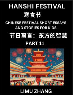 Chinese Festival Short Essays and Stories for Kids (Part 11)- Hanshi Festival Fast Learn Mandarin Chinese Language History and Culture with Traditional Chinese Festivals Simple and Easy Lessons for Students of HSK All Levels Beginners Intermediate an