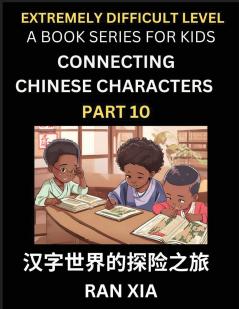 Simplified Chinese Characters for Kids (Part 10)- Extremely Difficult Level Test Series for Children to Recognize Chinese Characters by Column Matching Suitable for HSK All Levels Fast Learn Reading Mandarin Chinese Language Culture History with Simpl