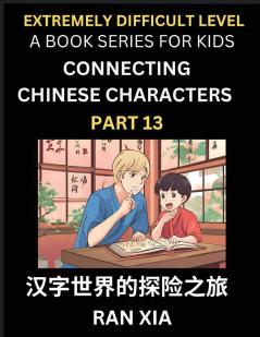 Simplified Chinese Characters for Kids (Part 13)- Extremely Difficult Level Test Series for Children to Recognize Chinese Characters by Column Matching Suitable for HSK All Levels Fast Learn Reading Mandarin Chinese Language Culture History with Simpl