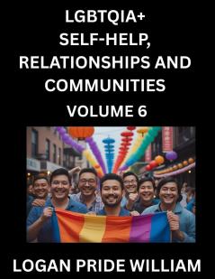 LGBTQIA+ Self-Help Relationships and Communities (Part 6)- Lesbian Gay Bisexual Love Romance Sex Respect and Action A Guide to Supporting LGBTQ Lives Standing with Rainbow Identity Pride From Awareness to Advocacy for Queer Equality Rights