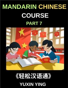 Mandarin Chinese Course (Part 7)- Effortless Chinese Self-Learn with Easy Lessons Vocabulary Grammar & Cultural Insights for HSK All Levels