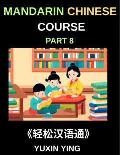 Mandarin Chinese Course (Part 8)- The HSK All-Level Chinese Companion Self-Learn with Interconnected Lessons Pinyin Tones & Cultural Depth
