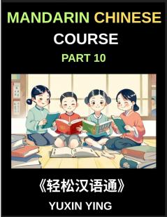 Mandarin Chinese Course (Part 10)- Chinese Odyssey Self-Learn with Easy Lessons Vocabulary Grammar Pinyin & Cultural Treasures for HSK All-Level Triumph