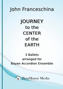 Journey to the Center of the Earth - 3 Ballets arranged for Bayan Accordion Ensemble