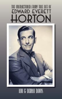 The Unfractured Fairy Tale Life of Edward Everett Horton