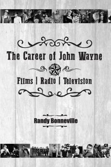 The Career of John Wayne - Films Radio Television