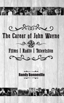 The Career of John Wayne - Films Radio Television