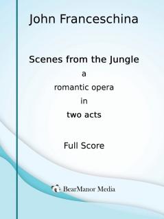 Scenes from the Jungle - A Romantic Opera in Two Acts (Full Score)