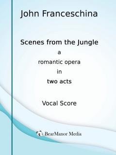 Scenes from the Jungle - A Romantic Opera in Two Acts (Vocal Score)