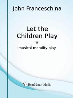 Let the Children Play - A Musical Morality Play