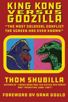 King Kong Versus Godzilla - The Most Colossal Conflict the Screen Has Ever Known