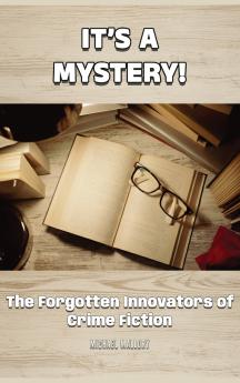 It's a Mystery! The Forgotten Innovators of Crime Fiction