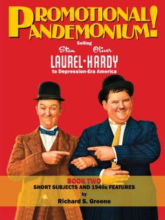 Promotional Pandemonium! Selling Stan Laurel & Oliver Hardy To Depression-Era America - Book Two