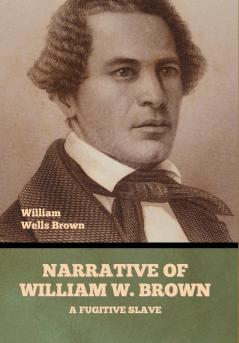 Narrative of William W. Brown a Fugitive Slave