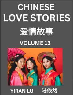 Chinese Love Stories (Volume 13) - Learn Mandarin Chinese Language and Culture While Reading Chinese Romantic Stories Beginner to Advanced HSK All Levels Easy Lessons Vocabulary English and Simplified Chinese Character Edition
