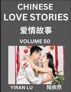 Chinese Love Stories (Volume 50) - Learn Mandarin Chinese Language and Culture While Reading Chinese Romantic Stories Beginner to Advanced HSK All Levels Easy Lessons Vocabulary English and Simplified Chinese Character Edition