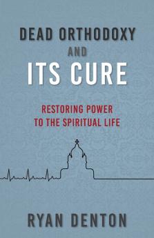 Dead Orthodoxy and Its Cure