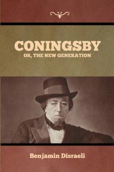 Coningsby; Or The New Generation