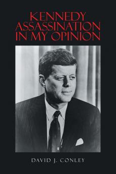 Kennedy Assassination in My Opinion