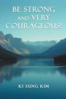 Be Strong and Very Courageous!