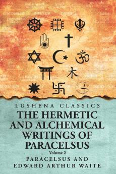 The Hermetic and Alchemical Writings of Paracelsus- Volume 2