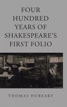 Four Hundred Years of Shakespeare's First Folio