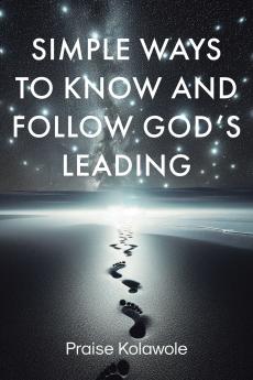 Simple Ways to Know and Follow God's Leading