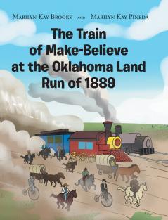 The Train of Make-Believe at the Oklahoma Land Run of 1889