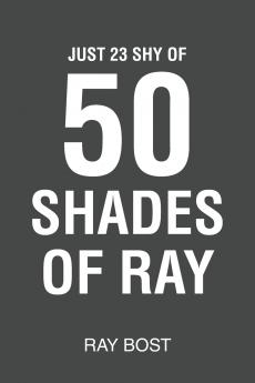 Just 23 Shy of 50 Shades of Ray