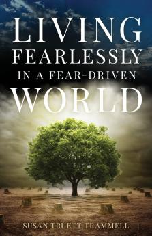 Living Fearlessly in a Fear-Driven World