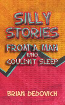 Silly Stories from a Man Who Couldn't Sleep