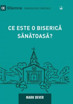 What Is a Healthy Church? (2nd Edition) / Ce este o biseric? s?n?toas??