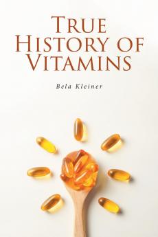 TRUE HISTORY OF VITAMINS