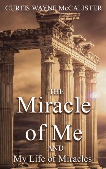 The Miracle of Me and My Life of Miracles