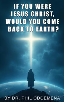 If You Were Jesus Christ Would You Come Back to Earth?
